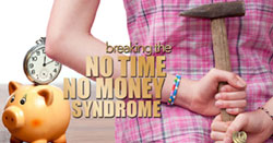 Breaking The No Time, No Money Syndrome / Pandemic